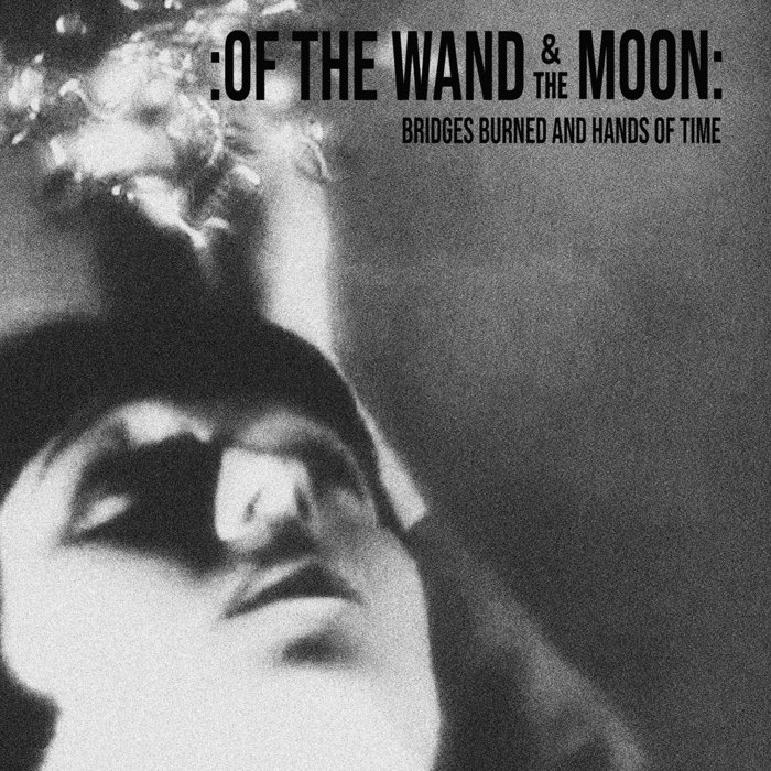 Of The Wand & The Moon – Bridges Burned and Hands of Time