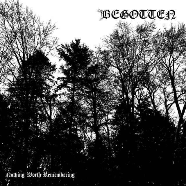 Begotten - Nothing Worth Remembering